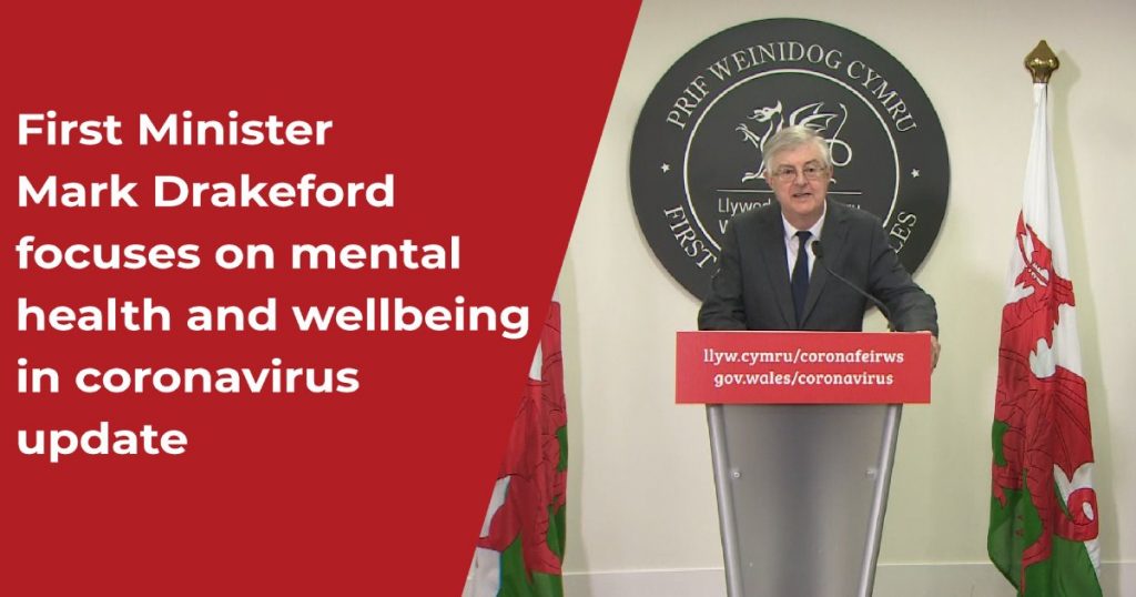 first minister mark drakeford focuses on mental health and wellbeing in coronavirus update