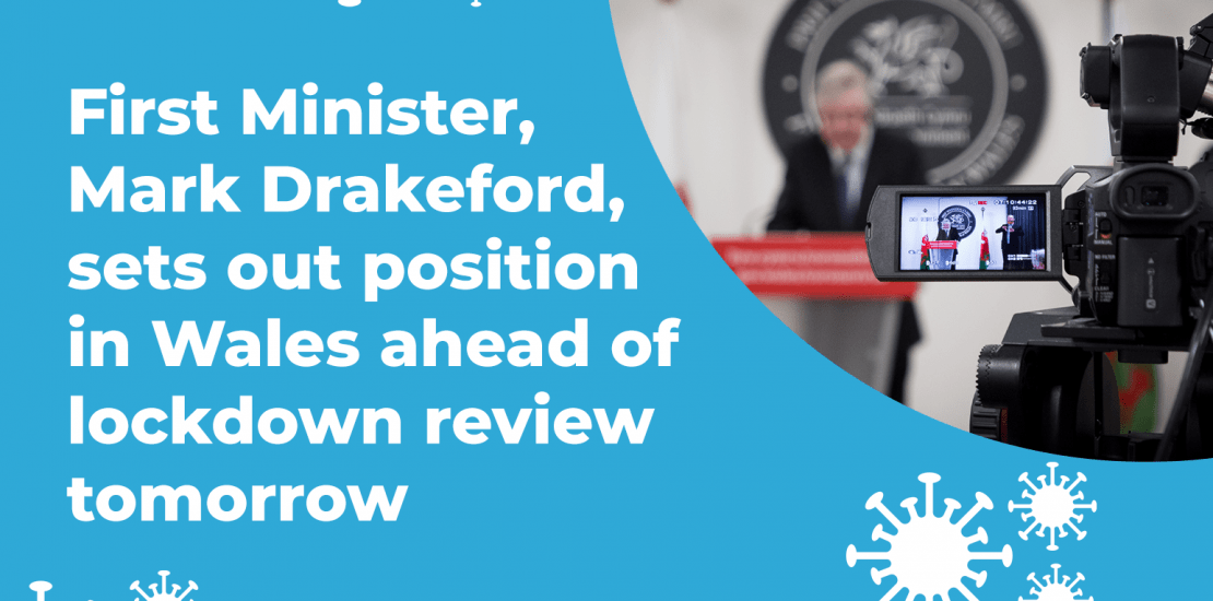 First Minister, Mark Drakeford, sets out position in Wales ahead of lockdown review tomorrow