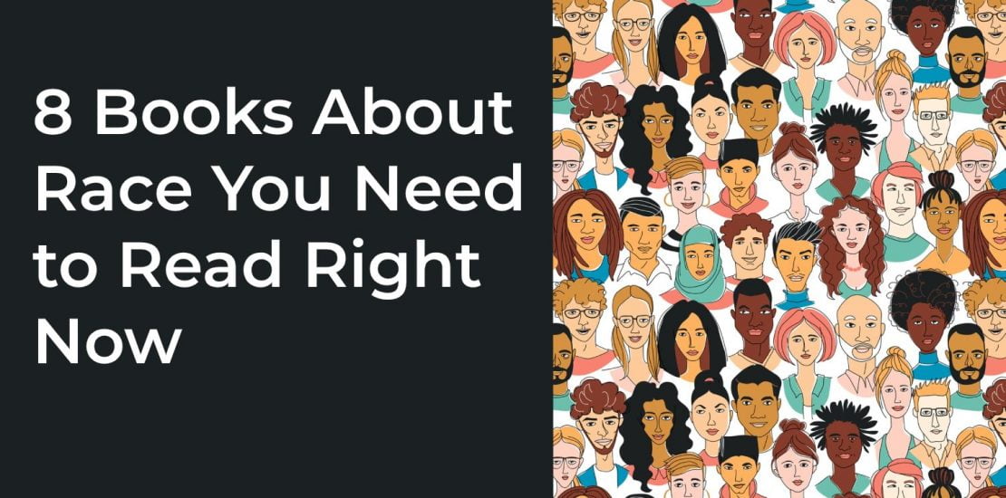 8 Books About Race You Need to Read Right Now 8 Books About Race You Need to Read Right Now