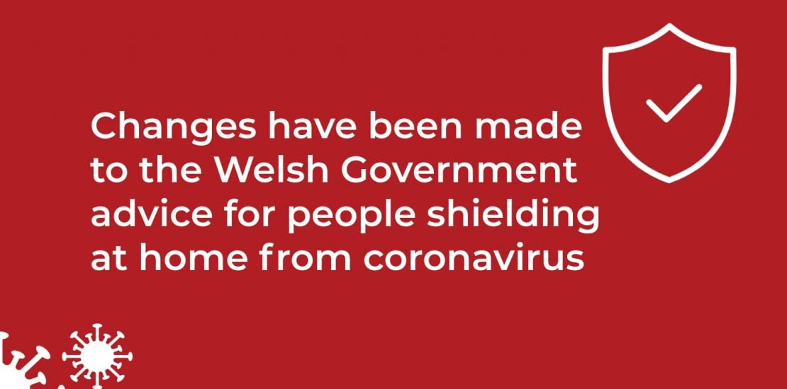 Changes have been made to the Welsh Government advice for people shielding at home from coronavirus Changes have been made to the Welsh Government advice for people shielding at home from coronavirus