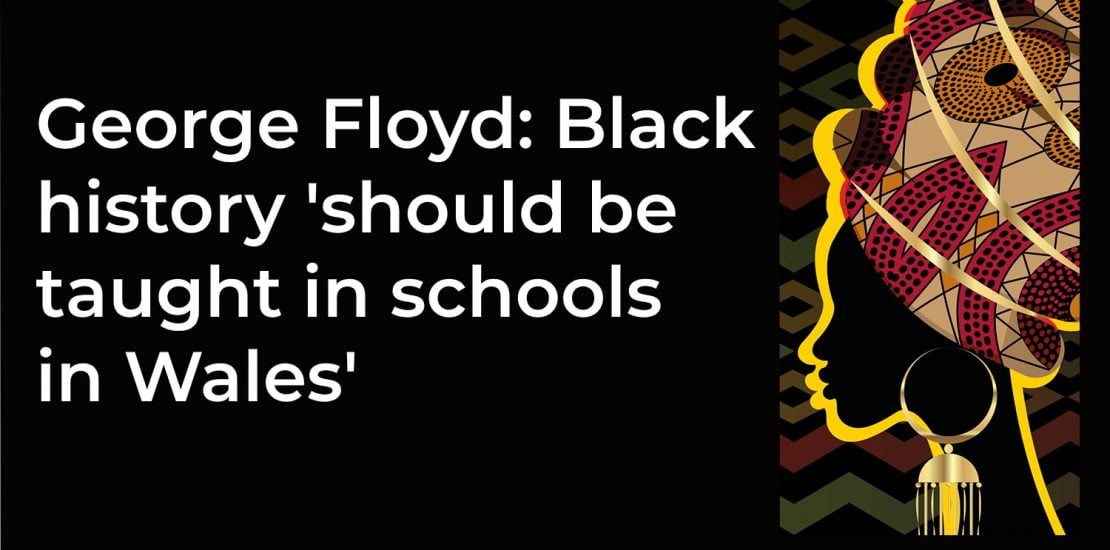 George Floyd: Black history ‘should be taught in schools in Wales’