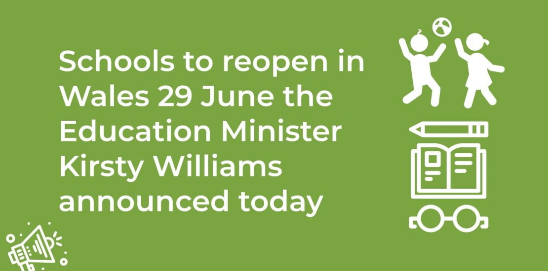 Schools to reopen in Wales 29 June the Education Minister Kirsty Williams announced today