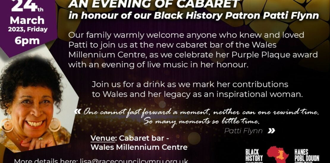 An evening of Cabaret to celebrate the late Black History Wales Patron Patti Flynn An evening of Cabaret to celebrate the late Black History Wales Patron Patti Flynn